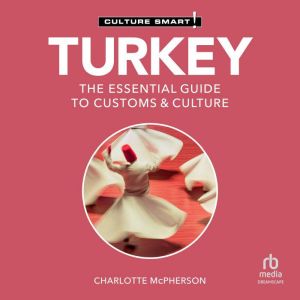 Turkey - Culture Smart!: The Essential Guide to Customs & Culture