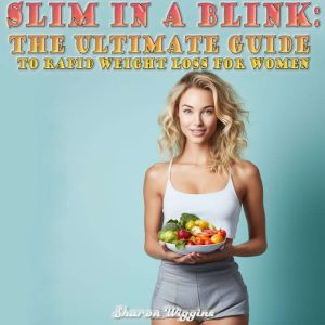 SLIM IN A BLINK THE ULTIMATE GUIDE T..., Sharon Wiggins