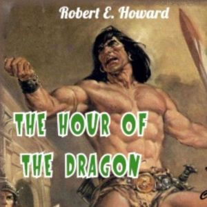 The Hour of the Dragon, Robert E. Howard