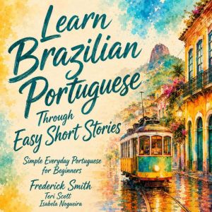 Learn Brazilian Portuguese Through Ea..., Frederick Smith