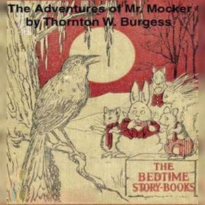 The Adventures of Mr. Mocker, Thornton W. Burgess