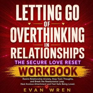 Letting Go of Overthinking in Relatio..., Evan Wren