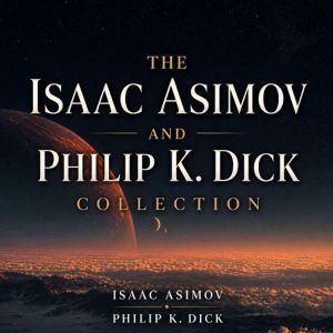 The Isaac Asimov and Philip K. Dick C..., Isaac Asimov
