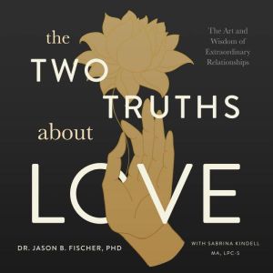 The Two Truths About Love, Dr. Jason B. Fischer