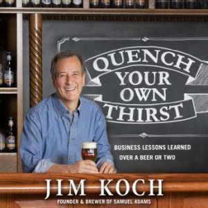 Quench Your Own Thirst, Jim Koch
