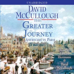 The Greater Journey Americans in Paris, David McCullough
