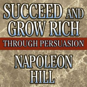 Succeed and Grow Rich Through Persuas..., Napoleon Hill
