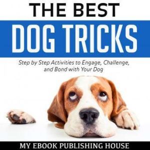 The Best Dog Tricks Step by Step Act..., My Ebook Publishing House