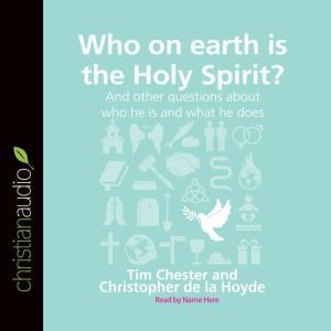 Who on Earth is the Holy Spirit?, Tim Chester