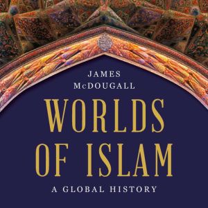 Worlds of Islam, James McDougall