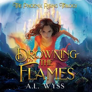 Drowning The Flames: The Phoenix Rising Trilogy, Book 2
