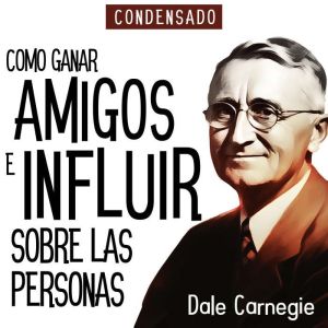 Como Ganar Amigos e Influir Sobre Las..., Dale Carnegie