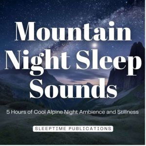 Mountain Night Sleep Sounds, Sleeptime Publications