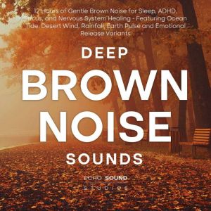 Deep Brown Noise Sounds: 12 Hours of Gentle Brown Noise for Sleep, ADHD, Focus, and Nervous System Healing - Featuring Ocean T