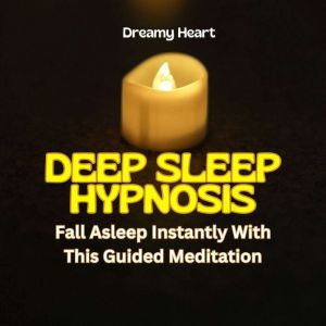 Deep Sleep Hypnosis Fall Asleep Inst..., Dreamy Heart