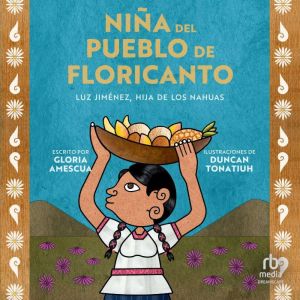 Nia del pueblo de floricanto: Luz Jimnez, hija de los nahuas (Child of the Flower-Song People Spanish Edition)