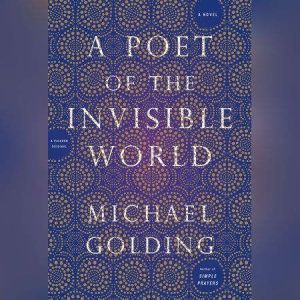 A Poet of the Invisible World, Michael Golding