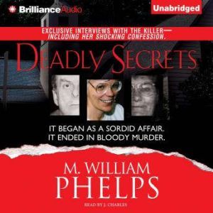 Deadly Secrets, M. William Phelps