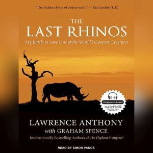 The Last Rhinos My Battle to Save One of the World's Greatest Creatures, Lawrence Anthony