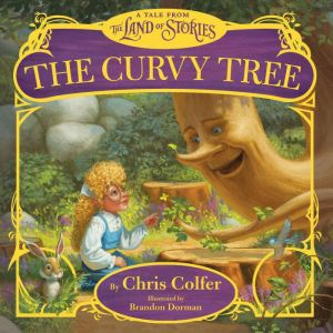 The Curvy Tree A Tale from the Land of Stories, Chris Colfer