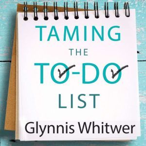 Taming the ToDo List, Glynnis Whitwer