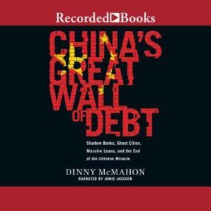 Chinas Great Wall of Debt, Dinny McMahon
