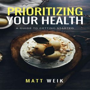 Prioritizing Your Health, Matt Weik