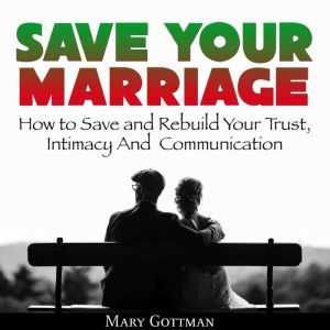 Save Your Marriage How to Save and R..., Mary Gottman