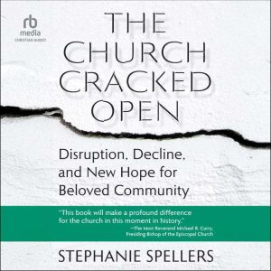 The Church Cracked Open: Disruption, Decline, and New Hope for Beloved Community