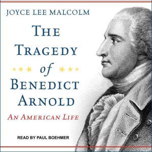 The Tragedy of Benedict Arnold: An American Life, Joyce Lee Malcolm
