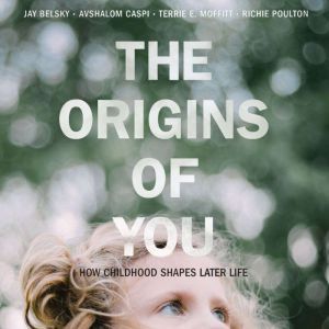 Origins of You, The How Childhood Shapes Later Life, Jay Belsky