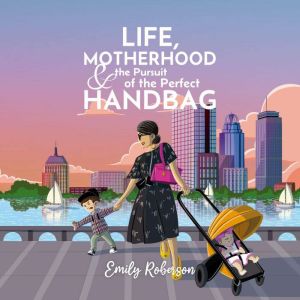 Life, Motherhood the Pursuit of the..., Emily Roberson