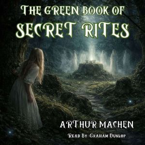 The Green Book of Secret Rites, Arthur Machen