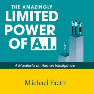 The Amazingly Limited Power of A.I., Michael Faeth