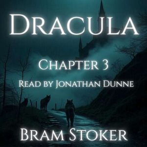 Dracula  Chapter 3: Jonathan Harkers Journal (continued): A Chapter-by-Chapter Reading of Bram Stokers Classic