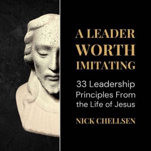A Leader Worth Imitating, Nick Chellsen