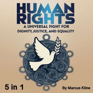 Human Rights: A Universal Fight for Dignity, Justice, and Equality (5 in 1)