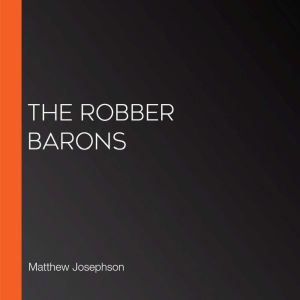 The Robber Barons, Matthew Josephson