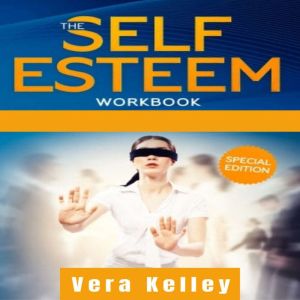 THE SELF ESTEEM WORKBOOK, Vera Kelley