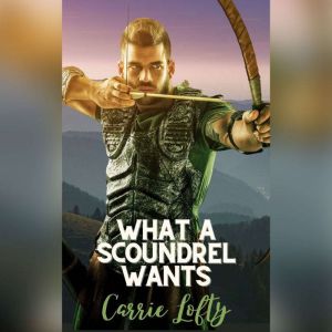 What a Scoundrel Wants, Carrie Lofty