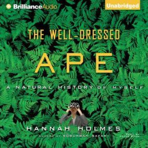 The WellDressed Ape, Hannah Holmes