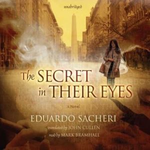 The Secret in Their Eyes, Eduardo Sacheri Translated by John Cullen