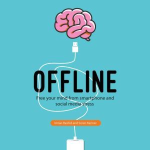Offline Free Your Mind from Smartphone and Social Media Stress, Soren Kenner
