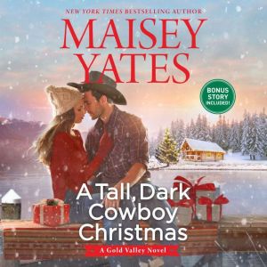 A Tall, Dark Cowboy Christmas: plus Snowed in with the Cowboy (A Gold Valley Novel), Maisey Yates