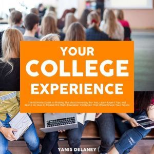 Your College Experience The Ultimate..., Yanis Delaney