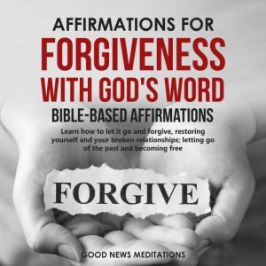 Affirmations for Forgiveness with God..., Good News Meditations