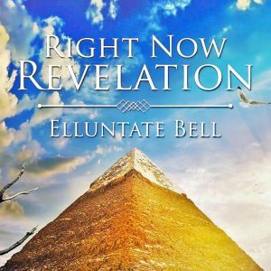 Right Now Revelation, Elluntate Bell