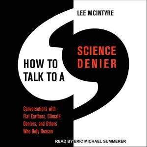 How to Talk to a Science Denier, Lee McIntyre