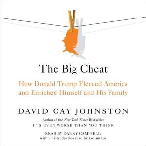 The Big Cheat: How Donald Trump Fleeced America and Enriched Himself and His Family, David Cay Johnston