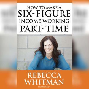 How to Make a SixFigure Income Worki..., Rebecca Whitman